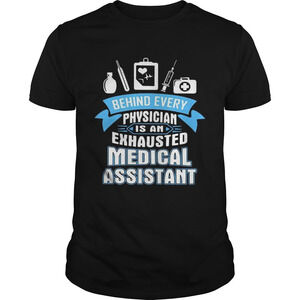Behind Every Physician Is An Exhausted Medical Assistant Shirt